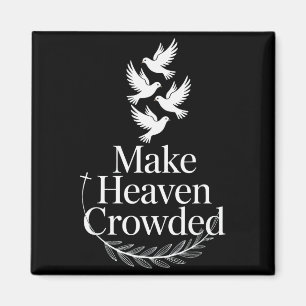 Make Heaven Crowded Christian Faith Dove Religious Magnet
