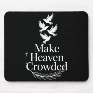 Make Heaven Crowded Christian Faith Dove Religious Mouse Pad
