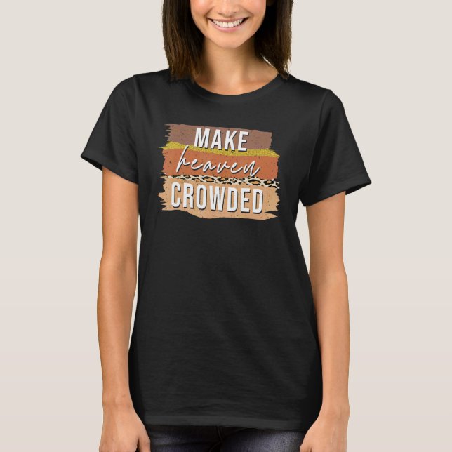 Make Heaven Crowded   Christian   for Women T-Shirt (Front)