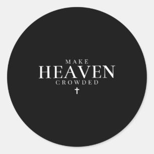 Make Heaven Crowded Christian Jesus Bible Verse Me Classic Round Sticker
