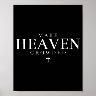 Make Heaven Crowded Christian Jesus Bible Verse Me Poster