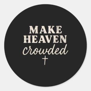 Make Heaven Crowded Christian Jesus Faith Fall Tha Classic Round Sticker