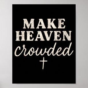 Make Heaven Crowded Christian Jesus Faith Fall Tha Poster