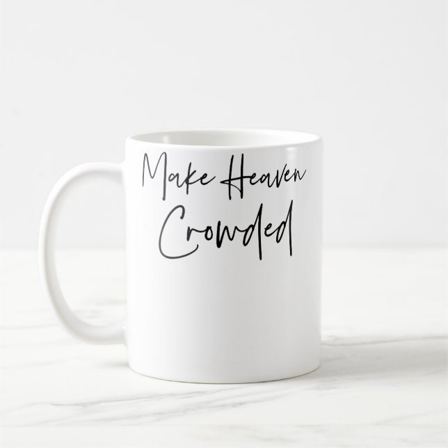 Make Heaven Crowded Christian Jesus Saved Redeemer Coffee Mug (Left)