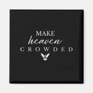 Make Heaven Crowded Christian Magnet