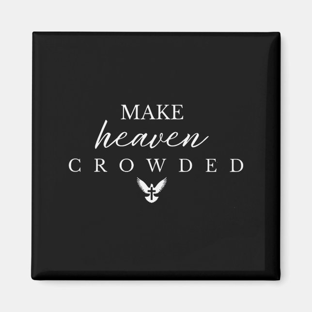 Make Heaven Crowded Christian  Magnet (Front)