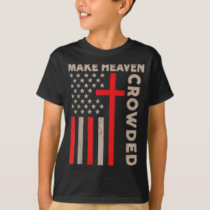 Make Heaven Crowded Christian Patriotic American F T-Shirt