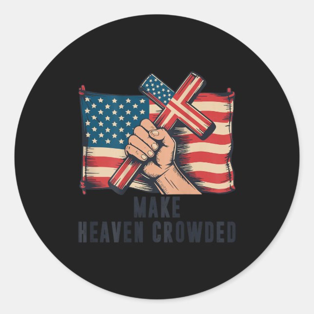 Make Heaven Crowded Christian Patriotic Cross Amer Classic Round Sticker (Front)
