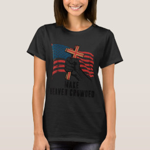 Make Heaven Crowded Christian Patriotic Cross Amer T-Shirt