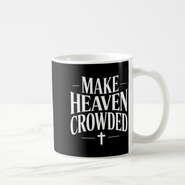Make Heaven Crowded Christian Quote Design  Coffee Mug (Right)
