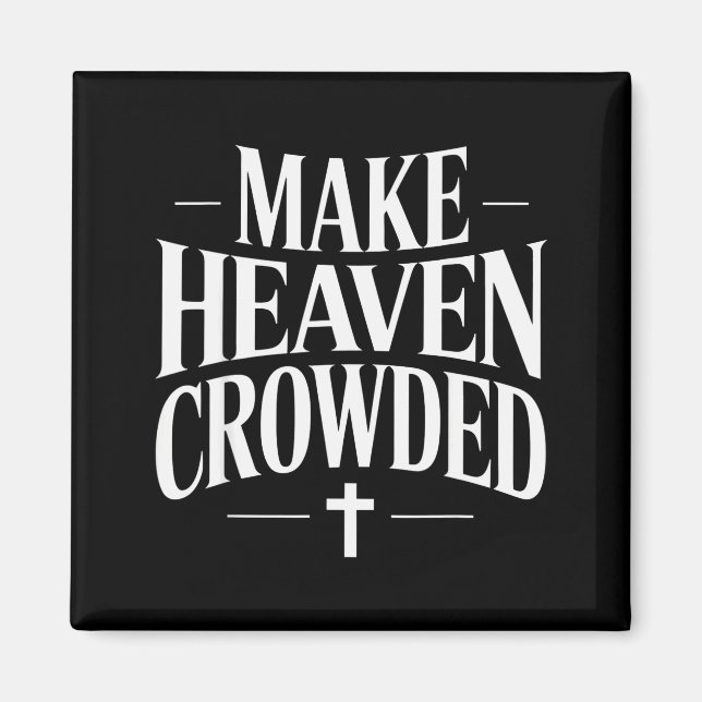 Make Heaven Crowded Christian Quote Design  Magnet (Front)