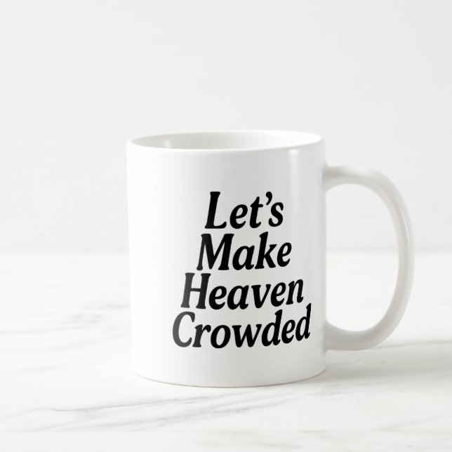 Make Heaven Crowded Christian Saying, American Pat Coffee Mug (Right)
