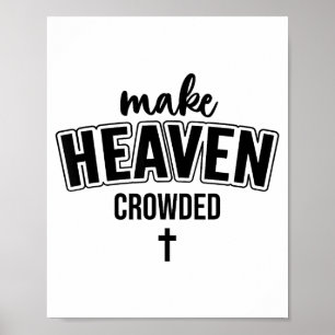 Make Heaven Crowded Christian Sign Jesus Cross God