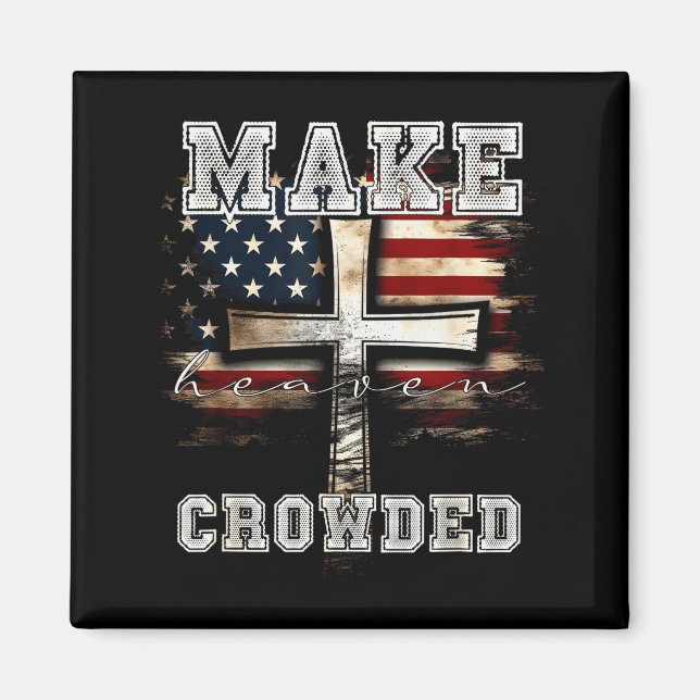 Make Heaven Crowded Cross _ American Flag Christia Magnet (Front)