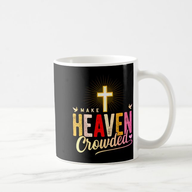 Make Heaven Crowded - Cross Christian Apparel  Coffee Mug (Right)