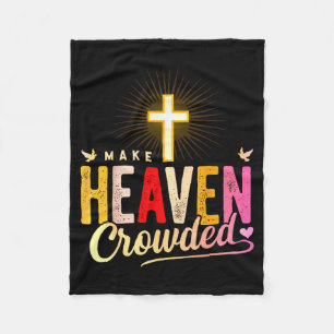 Make Heaven Crowded - Cross Christian Apparel Fleece Blanket