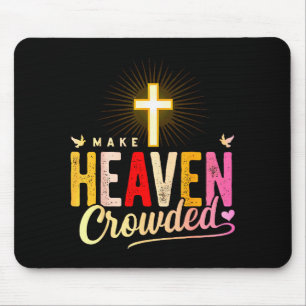 Make Heaven Crowded - Cross Christian Apparel Mouse Pad