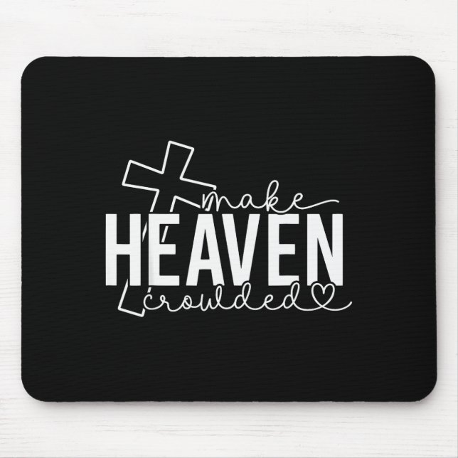 Make Heaven Crowded Cross Christian Faith Bible Wo Mouse Pad (Front)