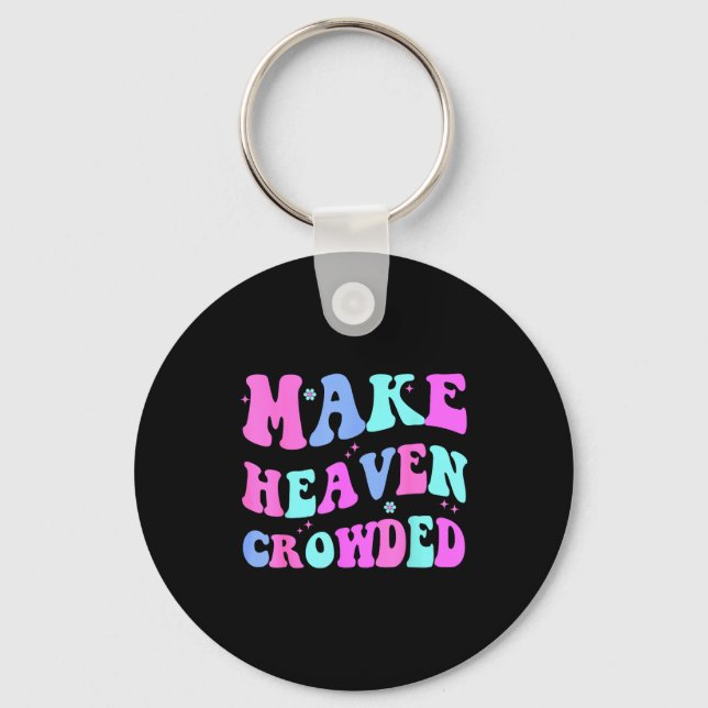 Make Heaven Crowded Cute Christian Teen Girl Jesus Key Ring (Front)