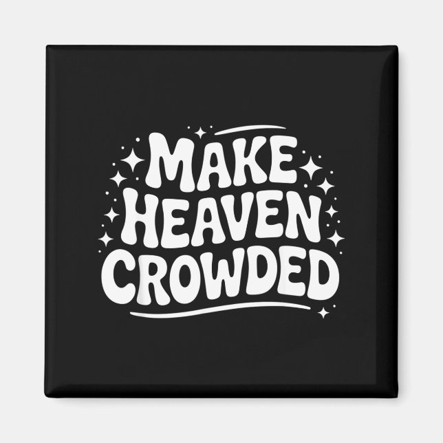 Make Heaven Crowded Evangelism Christian Bible Ver Magnet (Front)