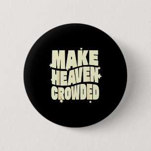 Make Heaven Crowded Fun & Inspiring Christian 6 Cm Round Badge