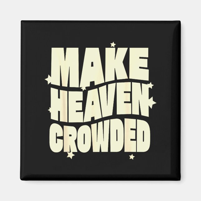 Make Heaven Crowded Fun &amp; Inspiring Christian  Magnet (Front)