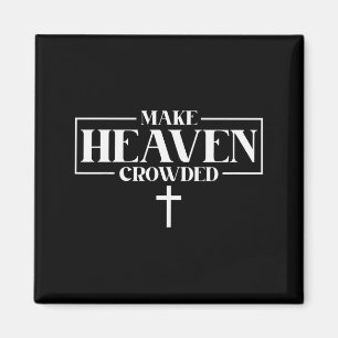 Make Heaven Crowded Inspirational Patriotic Christ Magnet