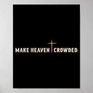 Make Heaven Crowded Jesus Cross Christian Graphic  Poster
