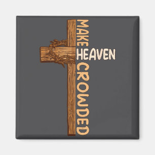 Make Heaven Crowded Jesus Cross Religious Christia Magnet