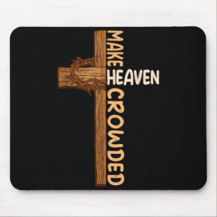 Make Heaven Crowded Jesus Cross Religious Christia Mouse Pad