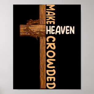 Make Heaven Crowded Jesus Cross Religious Christia Poster