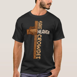 Make Heaven Crowded Jesus Cross Religious Christia T-Shirt
