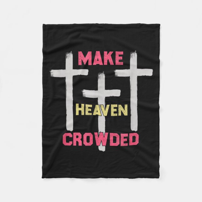 Make Heaven Crowded Men And Women Jesus Bible Chri Fleece Blanket (Front)