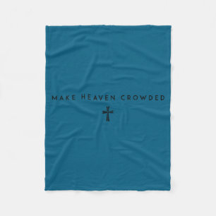 Make Heaven Crowded Men And Women Jesus Bible Chri Fleece Blanket