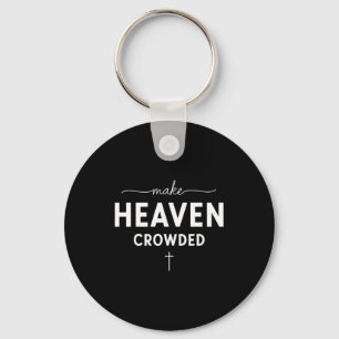 Make Heaven Crowded Men And Women Jesus Bible Chri Key Ring