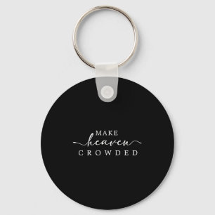 Make Heaven Crowded Men And Women Jesus Bible Chri Key Ring