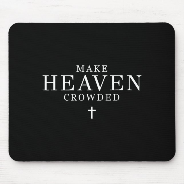 Make Heaven Crowded Men And Women Jesus Bible Chri Mouse Pad (Front)