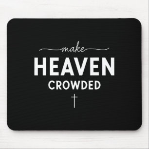 Make Heaven Crowded Men And Women Jesus Bible Chri Mouse Pad