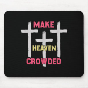 Make Heaven Crowded Men And Women Jesus Bible Chri Mouse Pad