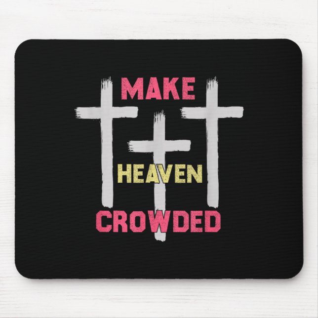 Make Heaven Crowded Men And Women Jesus Bible Chri Mouse Pad (Front)