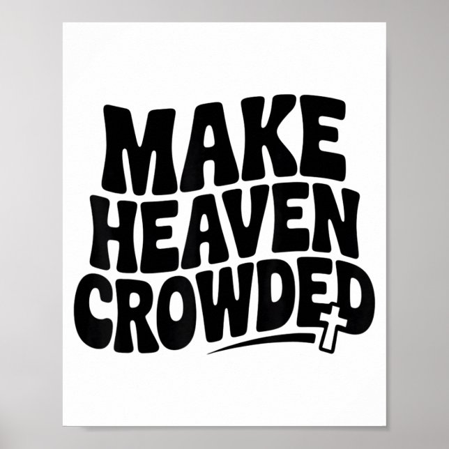 Make Heaven Crowded Men And Women Jesus Bible Chri Poster (Front)
