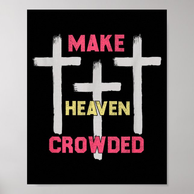 Make Heaven Crowded Men And Women Jesus Bible Chri Poster (Front)