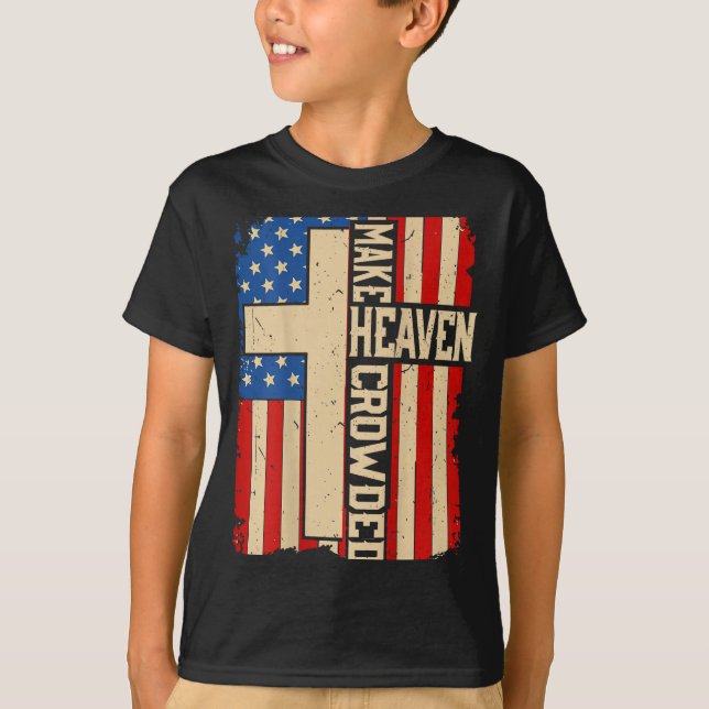 Make Heaven Crowded On-back Patriotic Christian Cr T-Shirt (Front)