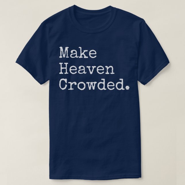 Make Heaven Crowded T-Shirt (Design Front)