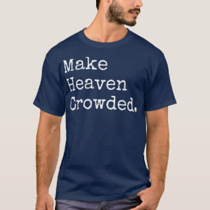 Make Heaven Crowded T-Shirt