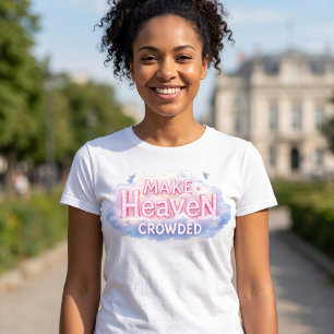 Make Heaven Crowded T-Shirt