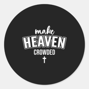 Make Heaven Crowded Women Christian God Quote Jesu Classic Round Sticker