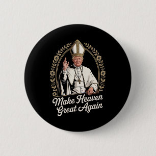 Make Heaven Great Again Donald Trump As The New Po 6 Cm Round Badge