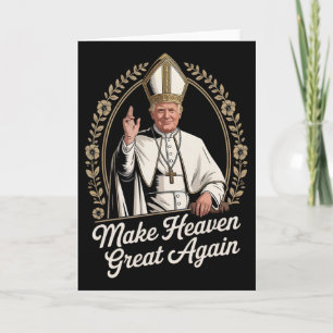 Make Heaven Great Again Donald Trump As The New Po Card