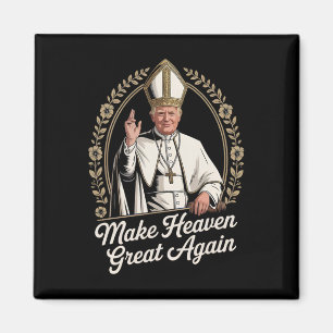Make Heaven Great Again Donald Trump As The New Po Magnet